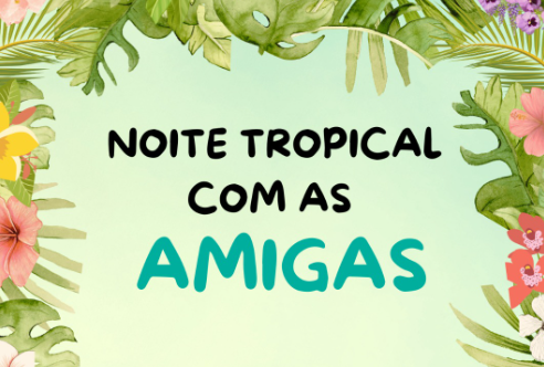 Evento “Noite Tropical com as Amigas” promete diversão e descontração nesta sexta-feira em Quatro Pontes